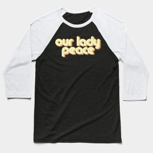 vintage color our lady peace Baseball T-Shirt